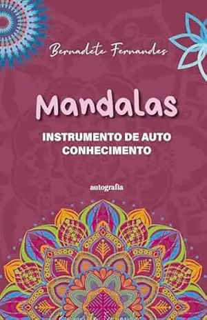 Mandalas Instrumento de autoconhecimento – Bernadete Fernandes