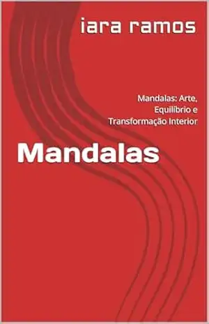 Mandalas: Mandalas: Arte, Equilíbrio e Transformação Interior - iara ramos
