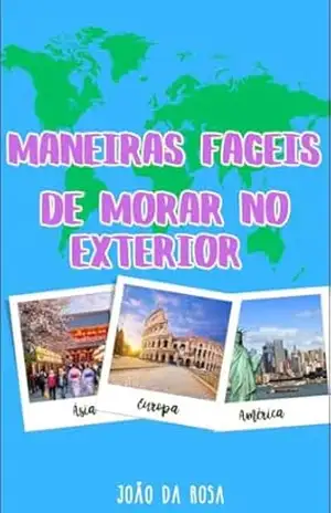 Maneiras Faceis de Morar no Exterior – João  Da Rosa