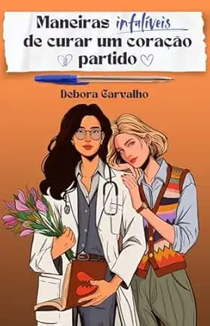 Maneiras infalíveis de curar um coração partido - Debora Carvalho