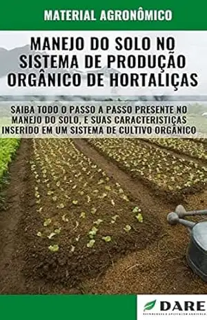 MANEJO DO SOLO NO SISTEMA DE PRODUÇÃO ORGÂNICO DE HORTALIÇAS – DARE AGRO