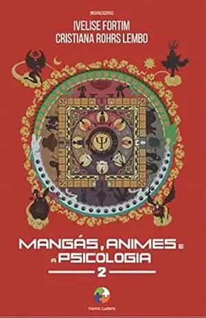 Mangás, Animes e a Psicologia 2 – Ivelise Fortim