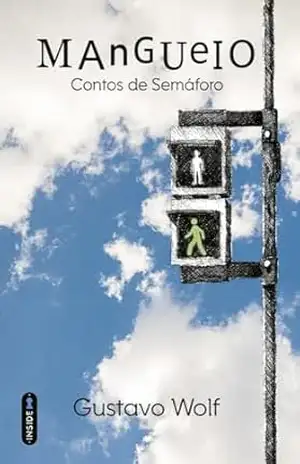 Mangueio: contos de semáforo - Gustavo Wolf