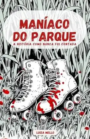 Maníaco do Parque: A história como nunca foi contada – Luiza Mello