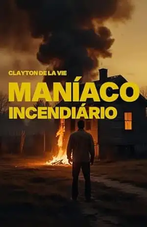Maníaco Incendiário – Clayton De La Vie