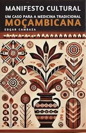 Manifesto Cultural: Um Caso para a Medicina Tradicional Moçambicana – Edgar Cambaza
