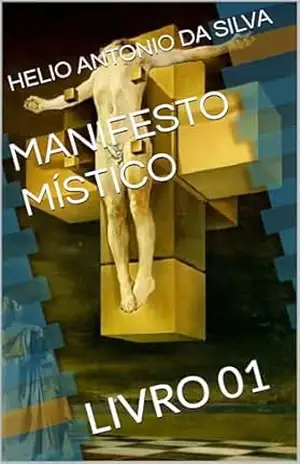 MANIFESTO MÍSTICO: LIVRO 01 – HELIO ANTONIO DA SILVA