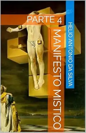 MANIFESTO MISTICO: PARTE 4 – HELIO ANTONIO DA SILVA