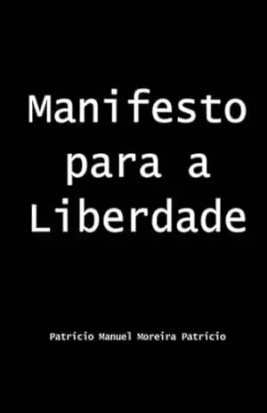 Manifesto Para A Liberdade - Patrício Manuel Moreira Patrício