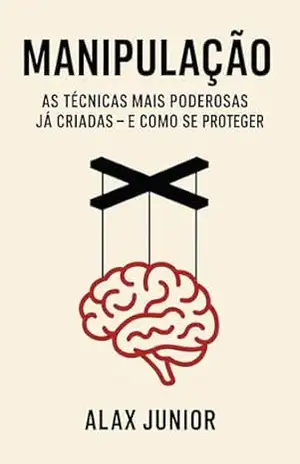 MANIPULAÇÃO: As Técnicas Mais Poderosas Já Criadas – E Como Se Proteger - Alax  Junior