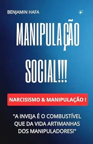MANIPULAÇÃO SOCIAL: NARCISISMO & MANIPULAÇÃO – Benjamin Hafa