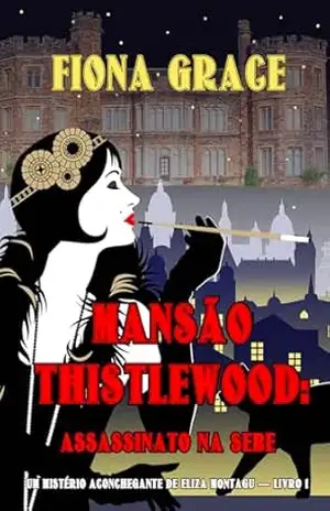 Mansão Thistlewood: Assassinato na Sebe (Um Mistério Aconchegante de Eliza Montagu — Livro 1) – Fiona Grace