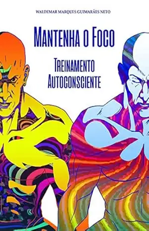 Mantenha o Foco: Treinamento Autoconsciente (1) - Waldemar Marques Guimarães Neto