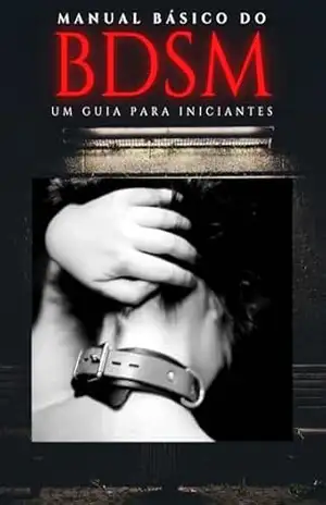 Manual Básico do BDSM: Um Guia Para Iniciantes (Biblioteca do Erotismo Moderno) – Editora Vértice