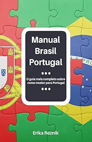 Manual Brasil Portugal – Aprenda tudo sobre como mudar para Portugal, evitando erros comuns e economizando dinheiro!: Versão 2026 disponível! – Erika Reznik
