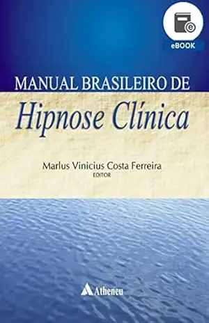 Manual Brasileiro de Hipnose Clínica (eBook): 9786555860351 – Marlus Vinícius Costa Ferreira