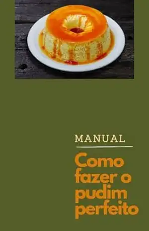 Manual como fazer o pudim perfeito: Manual como fazer o pudim perfeito – Daniel  Timbó
