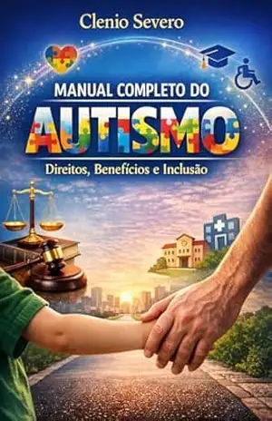 Manual completo do autismo: Direitos, benefícios e inclusão – Clenio Severo