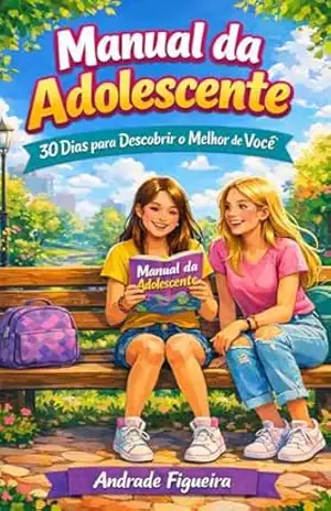 MANUAL DA ADOLESCENTE: Subtítulo: 30 Dias para Descobrir o Melhor de Você – ANDRADE FIGUEIRA