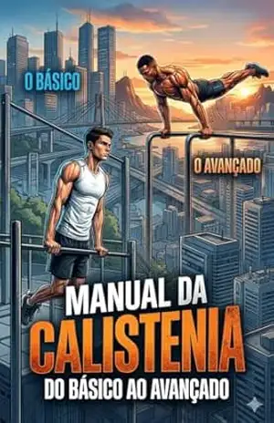 Manual da Calistenia: Básico ao Avançado – Resumido – Saymon Souza