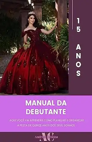 Manual da debutante (Organização passo a passo): Com esse manual você vai aprender passo a passo cada etapa da organização e realização uma festa dos sonhos – Andreia Cristina  Ferreira