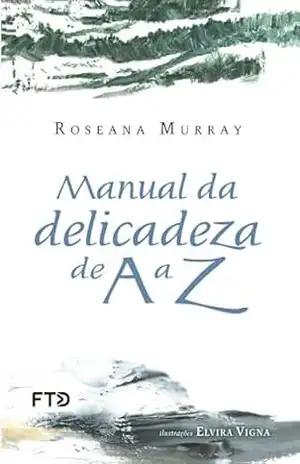 Manual da delicadeza de A a Z (Falas Poéticas) – Roseana Murray