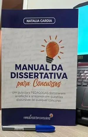 Manual da dissertativa para concursos: um guia para PEDAGOGAS dominarem a redação e arrasarem em questões discursivas de qualquer concurso – Natalia Cardia  Dos Santos