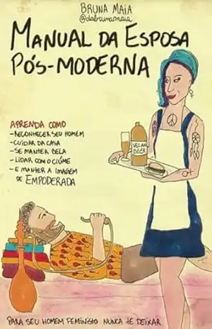 Manual da Esposa Pós–moderna: Para seu homem feministo nunca te deixar – Bruna Maia