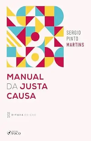 MANUAL DA JUSTA CAUSA – 2025 – 8ª EDIÇÃO - Sérgio Pinto Martins