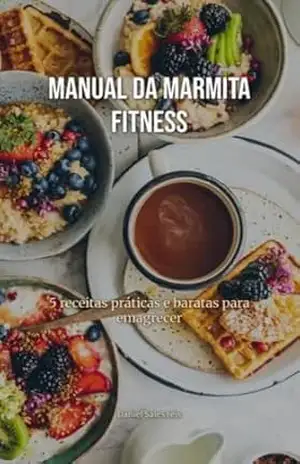 Manual da Marmita Fitness: Receitas Práticas e Baratas: Guia para emagrecer com saúde, economizar dinheiro e organizar suas refeições da semana – Daniel Reis