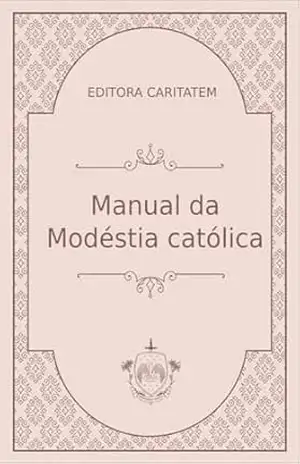 Manual da Modéstia Católica - Editora  Caritatem