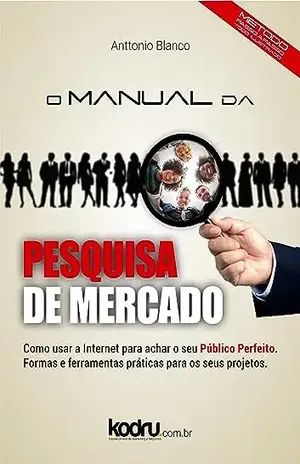 Manual da Pesquisa de Mercado Online: Eleve a sua pesquisa a um outro nível! – Anttonio Blanco