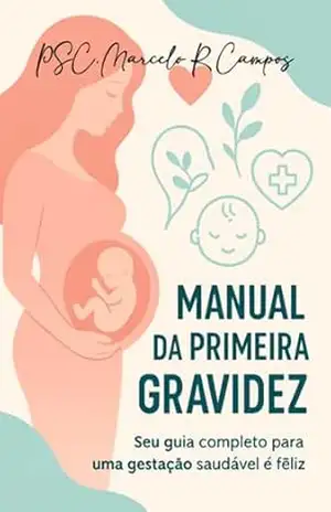 Manual Da Primeira Gravidez – Marcelo Ricardo Campos