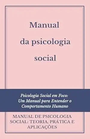 Manual da psicologia social: Psicologia Social em Foco: Um Manual para Entender o Comportamento Humano – David Mendes de Araujo