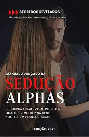 Manual da Sedução Alphas: Manual da sedução: Descubra como você pode ter qualquer mulher nas rede sociais em poucas horas – alex  lima