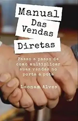 Manual Das Vendas Diretas: Passo a Passo de como multiplicar suas vendas porta a porta - Leonam Alves