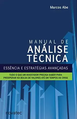 Manual de Análise Técnica: Essência e estratégias avançadas: Tudo o que um investidor precisa saber para prosperar na bolsa de valores até em tempos de crise - Marcos Abe