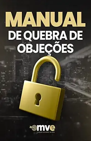 MANUAL DE ARGUMENTAÇÕES PERSUASIVAS E QUEBRA DE OBJEÇÕES: Supere qualquer objeção e venda mais com as técnicas avançadas de Argumentação e Quebra de Objeções do Método Vendedor de Elite - Doism Educação  e Consultoria 