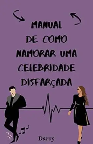 Manual de Como Namorar Uma Celebridade Disfarçada - Darcy