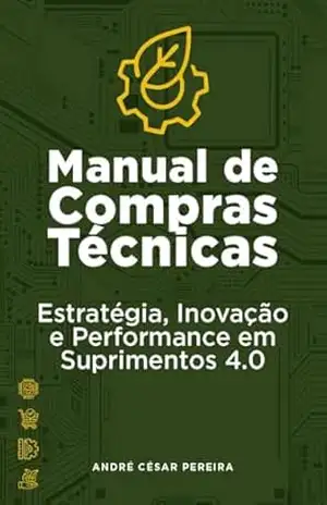 MANUAL DE COMPRAS TÉCNICAS: Estratégia, Inovação e Performance em Suprimentos 4.0 – Andre Cesar  Pereira