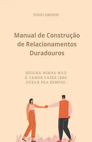 Manual de Construção de Relacionamentos Duradouros - Diogo Amorim