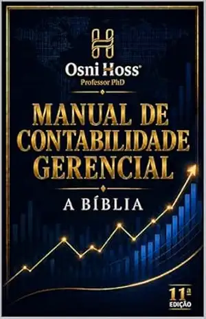 Manual de Contabilidade Gerencial: a Bíblia (Contabilidade Direto ao Ponto Livro 5) – Osni Hoss
