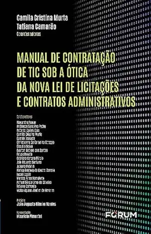 Manual de Contratação de TIC sob a Ótica da Nova Lei de Licitações e Contratos Administrativos – Camila Cristina Murta