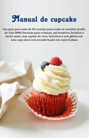 Manual De Cupcake Seu Guia Para Mais De 80 Receitas Para Todas As Ocasiões (estilo De Vida Imm): Receitas Para Crianças, Aniversários, Feriados E Muito … Com Opções De Ovos, Laticínios E Sem Glúten – Jideon Francisco Marques