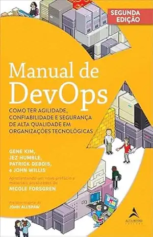 Manual de DevOps: como ter agilidade, confiabilidade e segurança de alta qualidade em organizações tecnológicas - Gene Kim