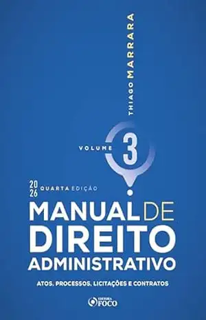 Manual de Direito Administrativo – Vol. 3 – Atos, Processos, Licitações e Contratos – 4ª Ed – 2026 – Thiago Marrara