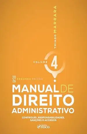 Manual de Direito Administrativo – Vol. 4 – Controles, Responsabilidades, Sanções e Acordos – 2ª Ed – 2026 – Thiago Marrara