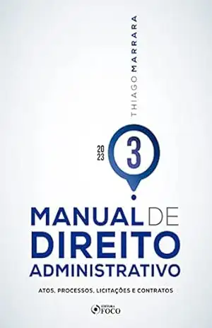 Manual de Direito Administrativo – Volume 03: Atos, processos, licitações e contratos – Thiago Marrara