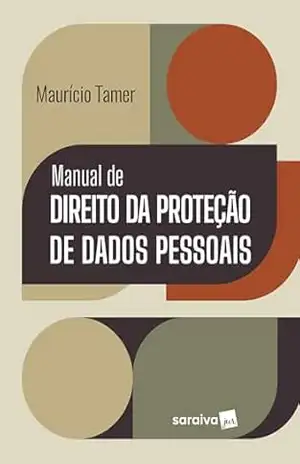 Manual de Direito da Proteção de Dados Pessoais – 1ª Edição 2025 – Maurício Tamer