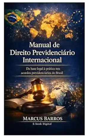 Manual de Direito Previdenciário Internacional: Direito Previdenciário Internacional – Marcus  Barros